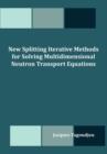New Splitting Iterative Methods for Solving Multidimensional Neutron Transport Equations - Book