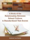 A Study of the Relationship Between School Culture and Standardized Test Scores - Book