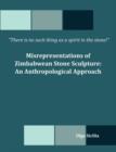 There Is No Such Thing as a Spirit in the Stone! Misrepresentations of Zimbabwean Stone Sculpture : An Anthropological Approach - Book