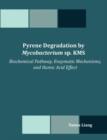 Pyrene Degradation by Mycobacterium sp. KMS : Biochemical Pathway, Enzymatic Mechanisms, and Humic Acid Effect - Book