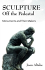 Sculpture Off the Pedestal : Monuments and Their Makers - Book