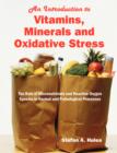 An Introduction to Vitamins, Minerals and Oxidative Stress : The Role of Micronutrients and Reactive Oxygen Species in Normal and Pathological Processes - Book