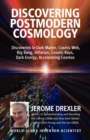 Discovering Postmodern Cosmology : Discoveries in Dark Matter, Cosmic Web, Big Bang, Inflation, Cosmic Rays, Dark Energy, Accelerating Cosmos - Book