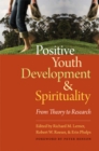 Positive Youth Development and Spirituality : From Theory to Research - Book