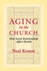 Aging in the Church : How Social Relationships Affect Health - eBook