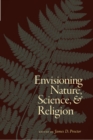 Envisioning Nature, Science, and Religion - Book