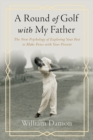 A Round of Golf with My Father : The New Psychology of Exploring Your Past to Make Peace with Your Present - Book