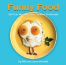Funny Food : 365 Fun, Healthy, Silly, Creative Breakfasts - Book