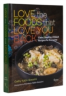 Love the Foods That Love You Back : Clean, Healthy, Vegan Recipes for Everyone - Book