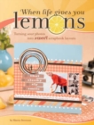 When Life Gives You Lemons : Turning Sour Photos into Sweet Scrapbook Layouts - Book