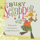 Busy Scrapper : Making the Most of Your Scrapbooking Time - Book