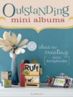 Outstanding Mini Albums : 50 Ideas for Creating Mini Scrapbooks - Book