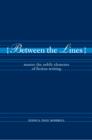 Between the Lines : Master the Subtle Elements of Fiction Writing - eBook