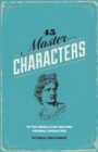 45 Master Characters : Mythic Models for Creating Original Characters - Book