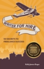 Writer for Hire : 101 Secrets to Freelance Success - Book