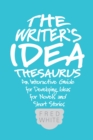 The Writer's Idea Thesaurus : An Interactive Guide for Developing Ideas for Novels and Short Stories - Book