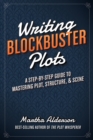 Writing Blockbuster Plots : A Step-by-Step Guide to Mastering Plot, Structure, and Scene - Book