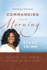 Commanding Your Morning : Unleash the Power of God in Your Life - eBook