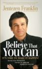 Believe That You Can : Moving with Faith and Tenacity to the Dream God Has Given You - eBook
