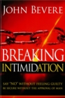 Breaking Intimidation : Say "No" Without Feeling Guilty.  Be Secure Without the Approval of Man. - eBook
