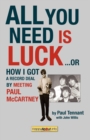 All You Need Is Luck... : How I Got a Record Deal by Meeting Paul McCartney - Book