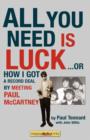 All You Need Is Luck... : How I Got a Record Deal by Meeting Paul McCartney - Book