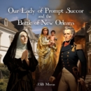 Our Lady of Prompt Succor and the Battle of New Orleans - eBook