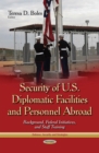 Security of U.S. Diplomatic Facilities and Personnel Abroad : Background, Federal Initiatives, and Staff Training - eBook
