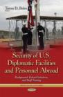 Security of U.S. Diplomatic Facilities & Personnel Abroad : Background, Federal Initiatives & Staff Training - Book