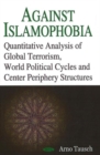 Against Islamophobia : Quantitative Analysis of Global Terrorism, World Political Cycles & Center Periphery Structures - Book