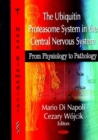 Ubiquitin Proteasome System in the Central Nervous System : From Physiology to Pathology - Book