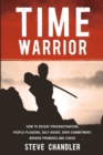 Time Warrior : How to Defeat Procrastination, People-pleasing, Self-doubt, Over-commitment, Broken Promises and Chaos - Book