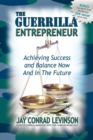 The Guerrilla Entrepreneur : Achieving Success and Balance Now and in the Future - Book
