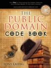 The Public Domain Code Book : Your Key to Discovering the Hidden Treasures and Limitless Wealth of the Public Domain - Book