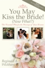 You May Kiss the Bride! (Now What?) : The Essential Plan for the Marriage of Your Dreams - Book