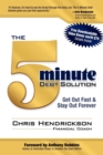 The 5-Minute Debt Solution : Get Out Fast & Stay Out Forever - Book