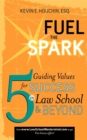 Fuel the Spark : 5 Guiding Values for Success in Law School & Beyond - Book