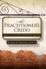The Practitioner's Credo : 10 Keys to a Successful Professional Practice - Book