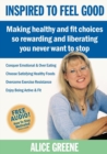 Inspired to Feel Good : Making Healthy and Fit Choices So Rewarding and Liberating You Never Want to Stop - Book