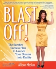 Blast Off! : The Surefire Success Plan to Launch Your Dreams into Reality - Book