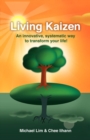 Living Kaizen : An Innovative, Systematic Way to Transform Your Life! - Book