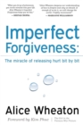 Imperfect Forgiveness : The Miracle of Releasing Hurt Bit By Bit - Book