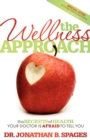 The Wellness Approach : The Secrets of Health your Doctor is Afraid to Tell You - Book