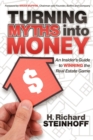 Turning Myths into Money : An Insiders Guide to Winning the Real Estate Game - Book