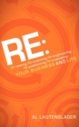 RE: : RE-newing, RE-inventing, RE-engineering, RE-positioning, RE-juvenating your Business and Life - Book