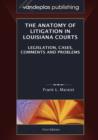 The Anatomy of Litigation in Louisiana Courts : Legislation, Cases, Comments and Problems - Book