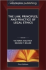 The Law, Principles, and Practice of Legal Ethics, First Edition - Book