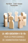 La Neo-Gociation 4-10-10 Pour Les Professionnels de l'Administration Publique : Negociation resonnee et raisonnee menant aux accords resilients, solidaires et soutenables - Book