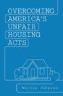 Overcoming America's Unfair Housing Acts - Book
