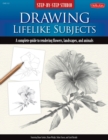 Step-by-Step Studio: Drawing Lifelike Subjects : A complete guide to rendering flowers, landscapes, and animals - Book